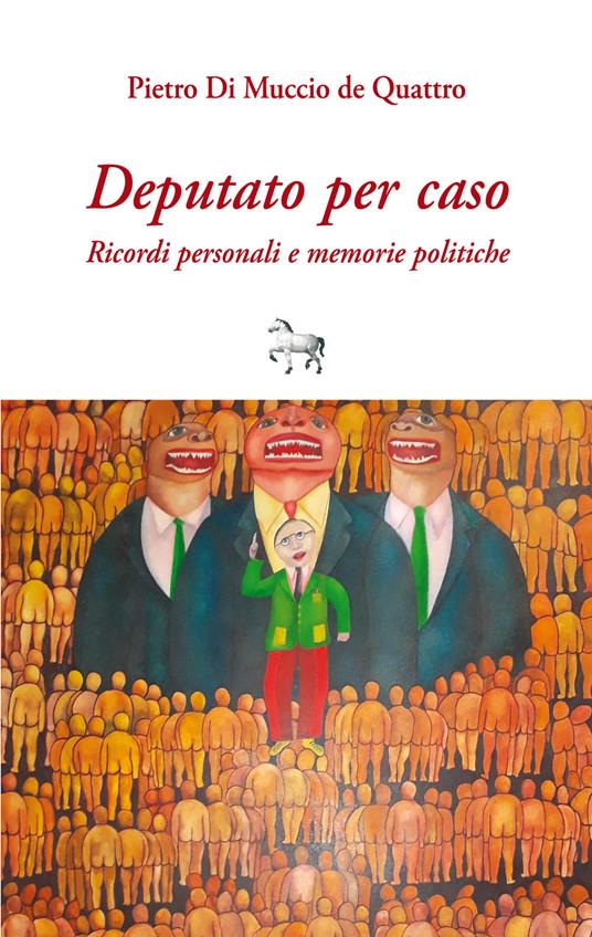 Deputato per caso. Ricordi personali e memorie politiche - Pietro Di Muccio de Quattro - Libro - Simple - | IBS